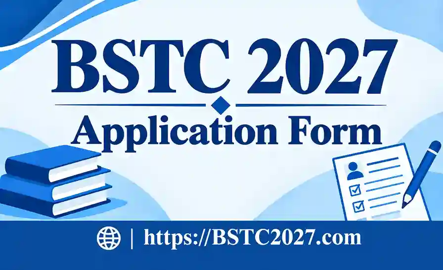 BSTC Application Form 2027: Apply Online, Fees, Registration Last Date